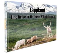 Lappland - Eine Reise in die letzte Wildnis Europas di Alexander Idelmann edito da IDEALBILD Göteborg