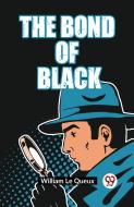 The Bond Of Black di Le Queux William edito da Double 9 Books