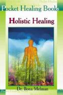 Holistic Healing di Ilona Melman, Dr Ilona Melman edito da Astrolog Publishing House