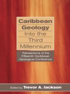 Caribbean Geology into the Third Millennium edito da The University of the West Indies Press