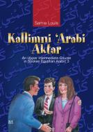 Kallimni 'arabi Aktar An Upper Intermediate Course In Spoken Egyptian Arabic di Samia Louis edito da The American University In Cairo Press