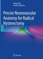 Precise Neurovascular Anatomy for Radical Hysterectomy di Shingo Fujii, Kentaro Sekiyama edito da SPRINGER NATURE