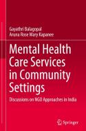 Mental Health Care Services in Community Settings di Gayathri Balagopal, Aruna Rose Mary Kapanee edito da Springer Verlag, Singapore