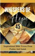 Whispers Of Hope 45 Inspirational Bible Verses From Psalms And Isaiah di Yefet Yoktan edito da Blurb