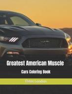 Greatest American Muscle Cars Coloring Book di Peter London edito da Independently Published
