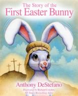 The Story of the First Easter Bunny di Anthony Destefano edito da SOPHIA INST PR