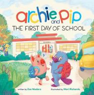 Archie & Pip First Day of School (Paperback) di Zoe Wodarz edito da COTTAGE DOOR PR