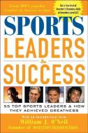 Sports Leaders & Success: 55 Top Sports Leaders & How They Achieved Greatness di Investor'S Business Daily edito da MCGRAW HILL BOOK CO