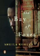 The Bay of Foxes di Sheila Kohler edito da PENGUIN GROUP