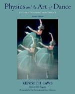 Physics And The Art Of Dance di Kenneth Laws, Arleen Sugano edito da Oxford University Press Inc