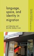 Language, Space and Identity in Migration di Grit Liebscher, Jennifer Dailey-O'Cain edito da Palgrave Macmillan