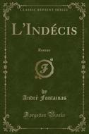 L'Indecis: Roman (Classic Reprint) di Andre Fontainas edito da Forgotten Books