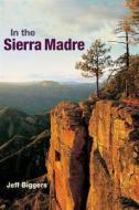 In the Sierra Madre di Jeff Biggers edito da UNIV OF ILLINOIS PR