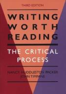 Writing Worth Reading: The Critical Process di Nancy Huddleston Packer, John Timpane edito da Bedford Books