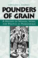 Pounders Of Grain di Kathleen E. Sheldon edito da Heinemann Usa