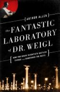 The Fantastic Laboratory of Dr. Weigl di Arthur Allen edito da WW Norton & Co
