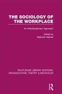 The Sociology Of The Workplace edito da Taylor & Francis Ltd