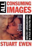 All Consuming Images di Stuart Ewen edito da INGRAM PUBLISHER SERVICES US