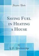 Saving Fuel in Heating a House (Classic Reprint) di L. P. Breckenridge edito da Forgotten Books