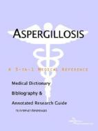 Aspergillosis - A Medical Dictionary, Bibliography, And Annotated Research Guide To Internet References di Icon Health Publications edito da Icon Group International