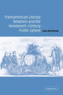 Transamerican Literary Relations and the Nineteenth-Century Public Sphere di Anna Brickhouse edito da Cambridge University Press