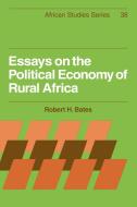 Essays on the Political Economy of Rural Africa di Robert H. Bates edito da Cambridge University Press