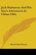 Jack Harkaway and His Son's Adventures in China (1901) di Bracebridge Hemyng edito da Kessinger Publishing