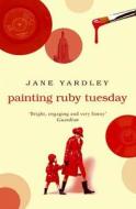 Painting Ruby Tuesday di Jane Yardley edito da Transworld Publishers Ltd