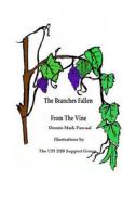The Branches Fallen From The Vine  Looking at the lives of christians in these last days and how to really live di Dennis Mark Pascual edito da Lulu.com