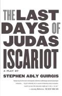 The Last Days of Judas Iscariot: A Play di Stephen Adly Guirgis edito da FABER & FABER