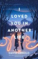 I Loved You in Another Life di David Arnold edito da Penguin LLC  US