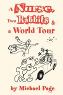A Nurse, Two Rabbits and a World Tour di Michael Page edito da iUniverse