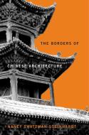 The Borders Of Chinese Architecture di Nancy Shatzman Steinhardt edito da Harvard University Press