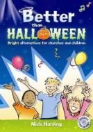 Better Than Halloween: Bright Alternatives for Churches and Children di Nick Harding edito da CHURCH HOUSE PUBL