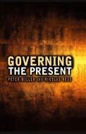 Governing the Present: Administering Economic, Social and Personal Life di Nikolas Rose, Peter Miller edito da POLITY PR