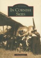 In Cornish Skies di Peter London edito da The History Press Ltd