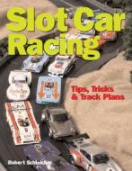 Slot Car Racing di Robert Schleicher edito da Motorbooks International