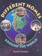 Different Homes Around the World di Pamela Rushby edito da Rigby