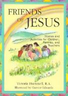Friends of Jesus: Stories and Activities for Children, Parents, and Teachers di Victoria Hummell edito da Liguori Publications