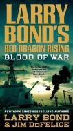 Blood of War di Larry Bond, Jim DeFelice edito da FORGE