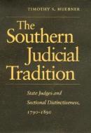 The Southern Judicial Tradition: State Judges and Sectional Distinctiveness, 1790-1890 di Timothy S. Huebner edito da UNIV OF GEORGIA PR
