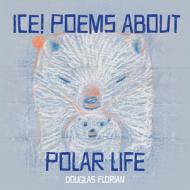 Ice! Poems about Polar Life di Douglas Florian edito da HOLIDAY HOUSE INC