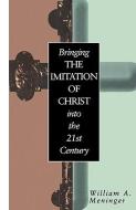 Bringing the Imitation of Christ Into the 21st Century di William Meninger edito da CONTINNUUM 3PL