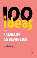 100 Ideas for Assemblies di Fred Sedgwick edito da Bloomsbury Publishing PLC