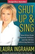 Shut Up And Sing di Laura Ingraham edito da Regnery Publishing Inc