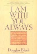 I Am with You Always: A Treasury of Inspirational Quotations, Poems and Prayers di Douglas Bloch edito da Pallas Communications
