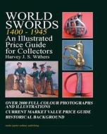 World Swords 1400-1945: An Illustrated Price Guide for Collectors di MR Harvey Withers edito da Studio Jupiter Military Publishing