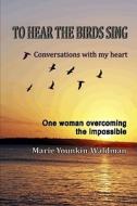 To Hear the Birds Sing: Conversations with My Heart di Marie Younkin-Waldman edito da Gentility Press