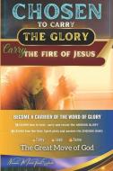 CHOSEN to Carry the Glory - Carry the Fire of Jesus edito da LIGHTNING SOURCE INC