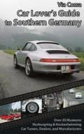 Via Corsa Car Lover's Guide to Southern Germany di Ron Adams, Ronald Adams edito da Via Corsa, Ltd